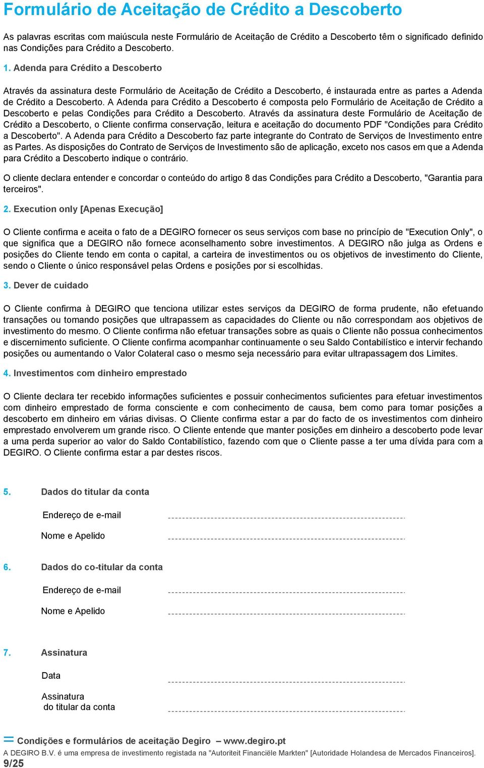 A Adenda para Crédito a Descoberto é composta pelo Formulário de Aceitação de Crédito a Descoberto e pelas Condições para Crédito a Descoberto.