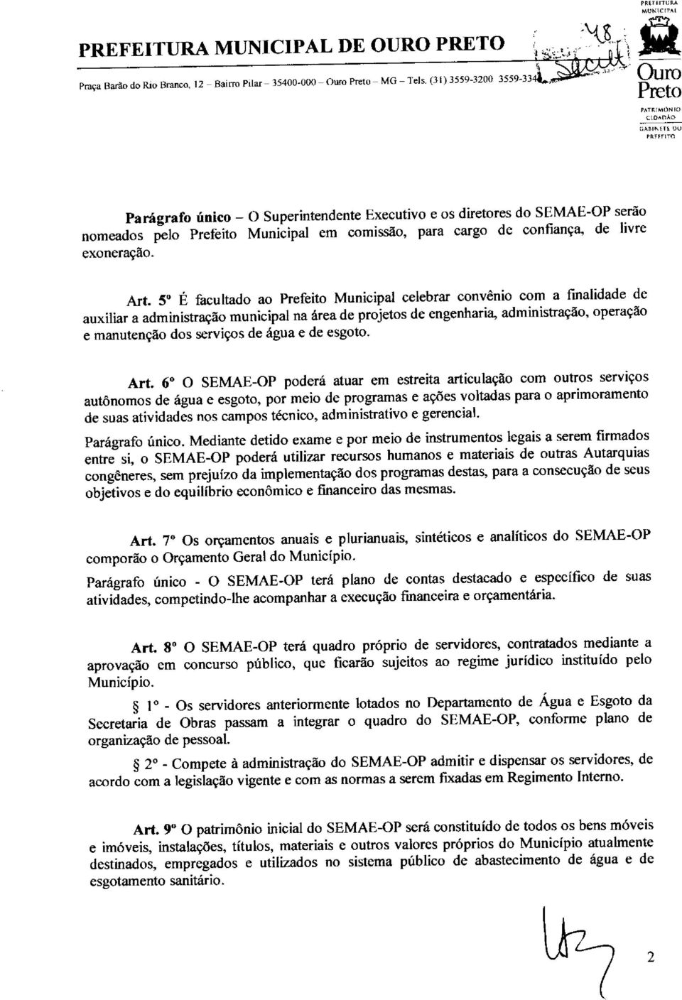 celebrar convênio com a finalidade de auxiliar a administração municipal na área de projetos de engenharia, administração, operação e manutenção dos serviços de água e de esgoto Art 6 O SEMAE-OP