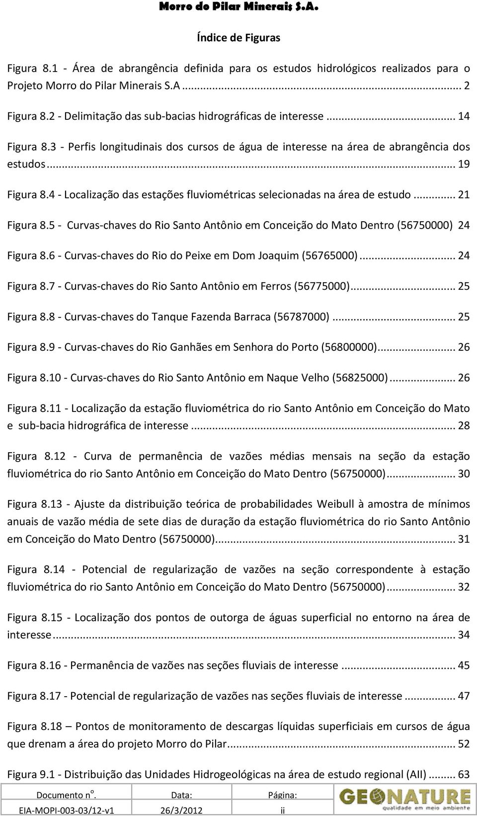 4 - Localização das estações fluviométricas selecionadas na área de estudo... 21 Figura 8.5 - Curvas-chaves do Rio Santo Antônio em Conceição do Mato Dentro (56750000) 24 Figura 8.