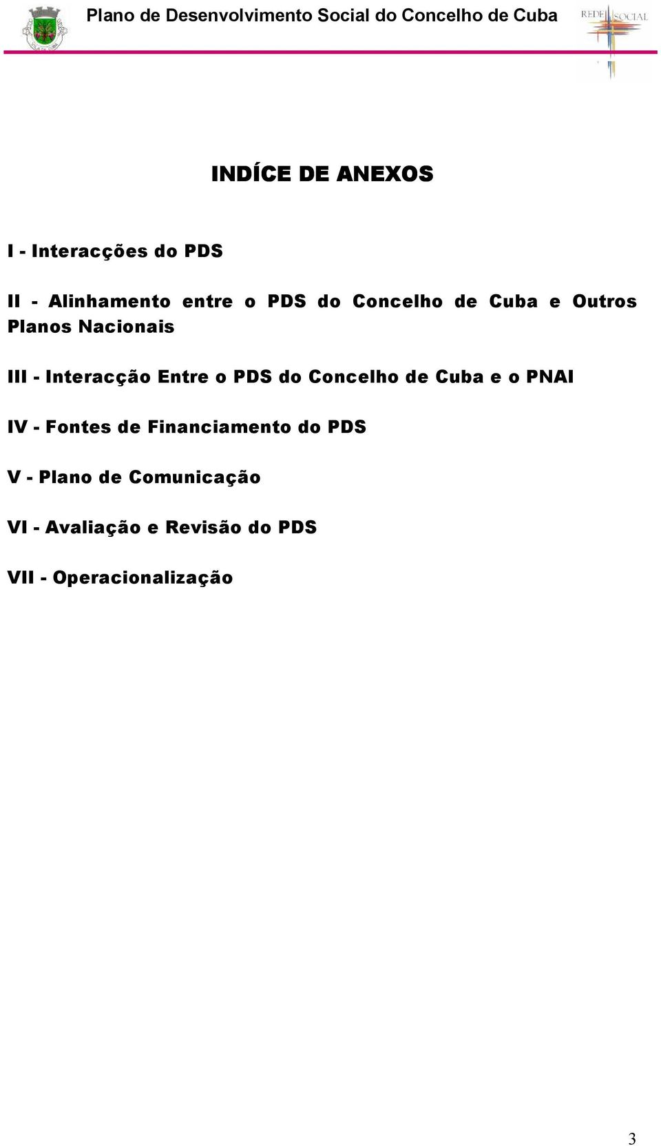 do Concelho de Cuba e o PNAI IV - Fontes de Financiamento do PDS V -