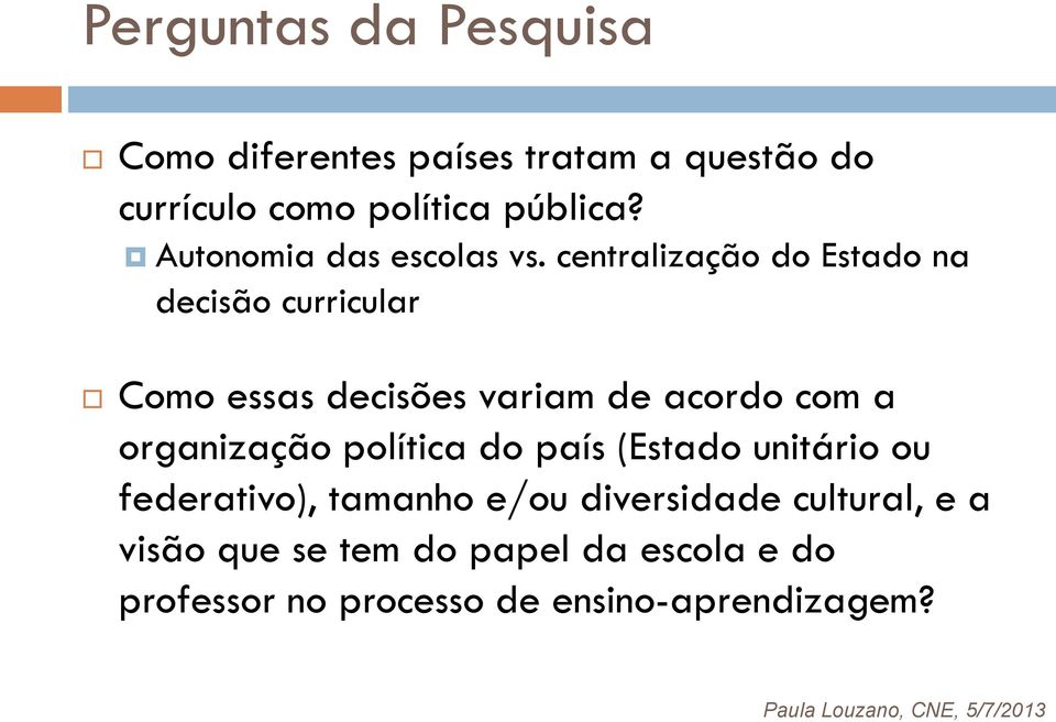 centralização do Estado na decisão curricular Como essas decisões variam de acordo com a