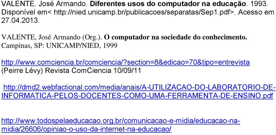 section=8&edicao=70&tipo=entrevista (Peirre Lévy) Revista ComCiencia 10/09/11 http://dmd2.webfactional.