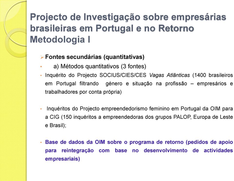 profissão empresários e Inquéritos do Projecto empreendedorismo feminino em Portugal da OIM para a CIG (150 inquéritos a empreendedoras dos grupos PALOP,