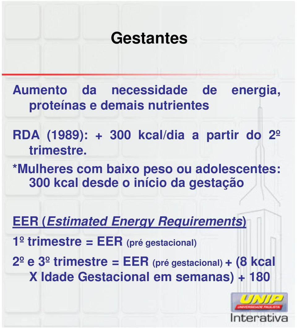 *Mulheres com baixo peso ou adolescentes: 300 kcal desde o início da gestação EER