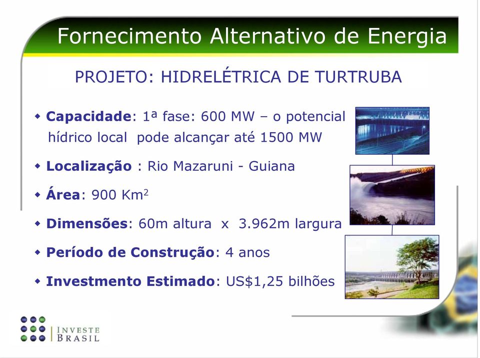 MW Localização : Rio Mazaruni - Guiana Área: 900 Km 2 Dimensões: 60m altura