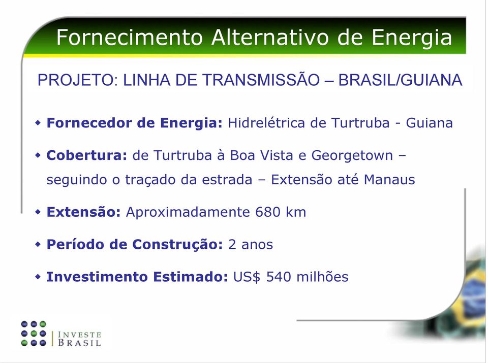 Boa Vista e Georgetown seguindo o traçado da estrada Extensão até Manaus Extensão: