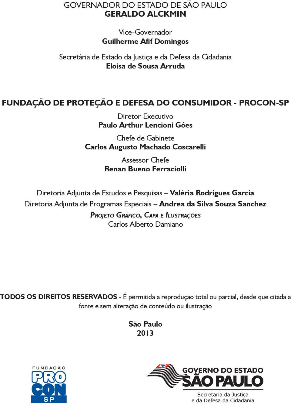 Ferraciolli Diretoria Adjunta de Estudos e Pesquisas Valéria Rodrigues Garcia Diretoria Adjunta de Programas Especiais Andrea da Silva Souza Sanchez Projeto Gráfico, Capa e