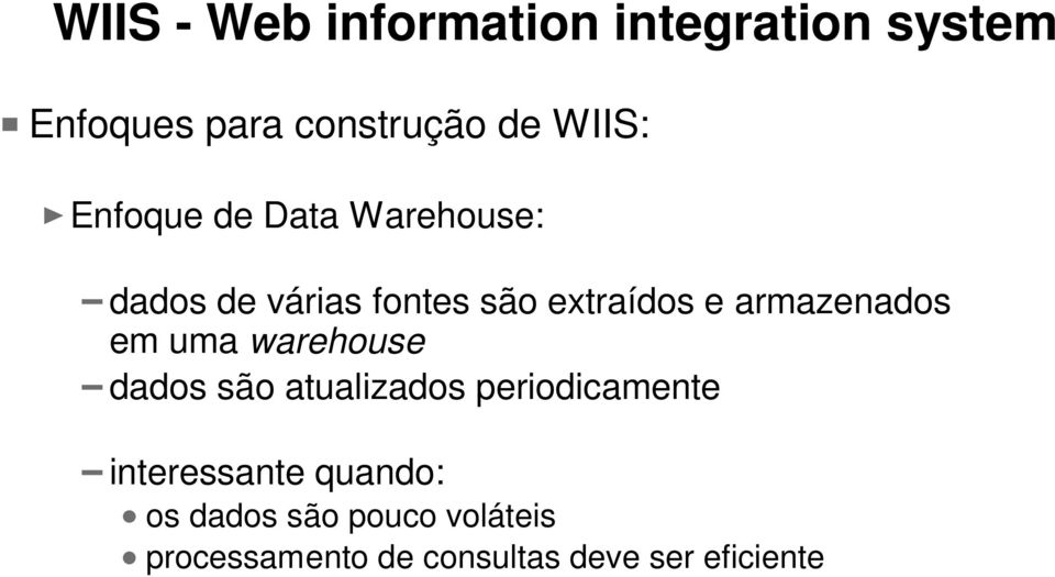 armazenados em uma warehouse dados são atualizados periodicamente