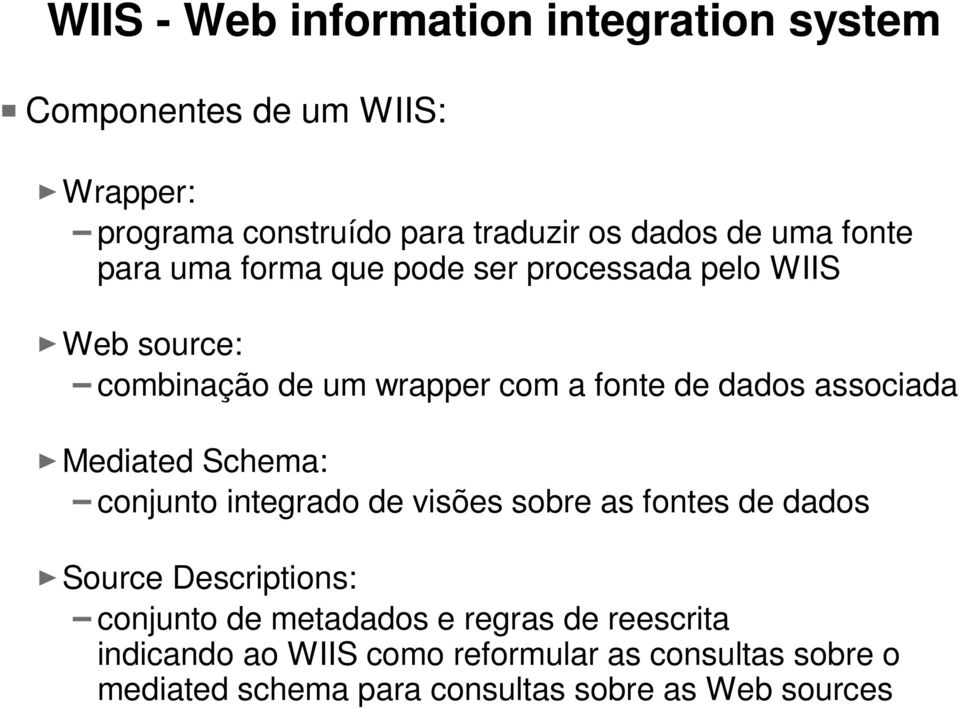 associada Mediated Schema: conjunto integrado de visões sobre as fontes de dados Source Descriptions: conjunto de