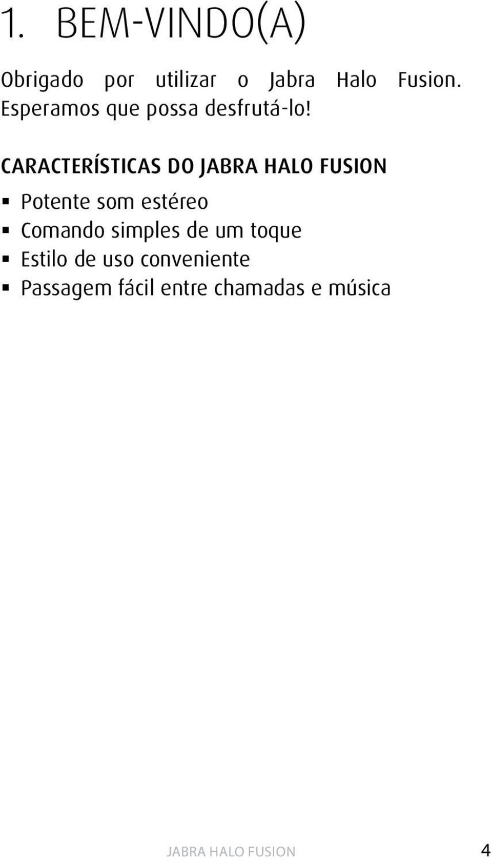 CARACTERÍSTICAS DO Potente som estéreo Comando simples