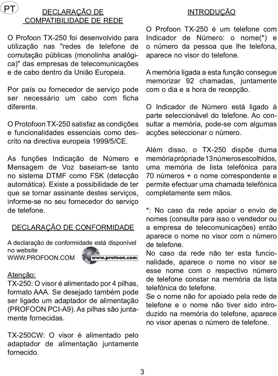 O Protofoon TX-250 satisfaz as condições e funcionalidades essenciais como descrito na directiva europeia 1999/5/CE.