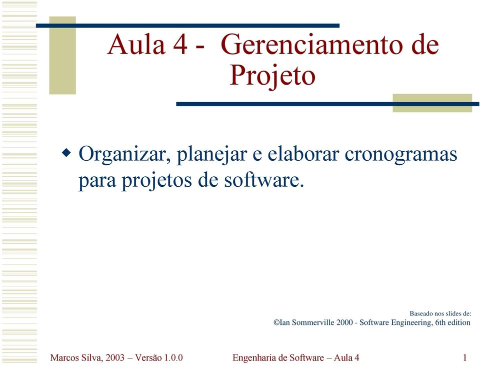 Baseado nos slides de: Ian Sommerville 2000 - Software