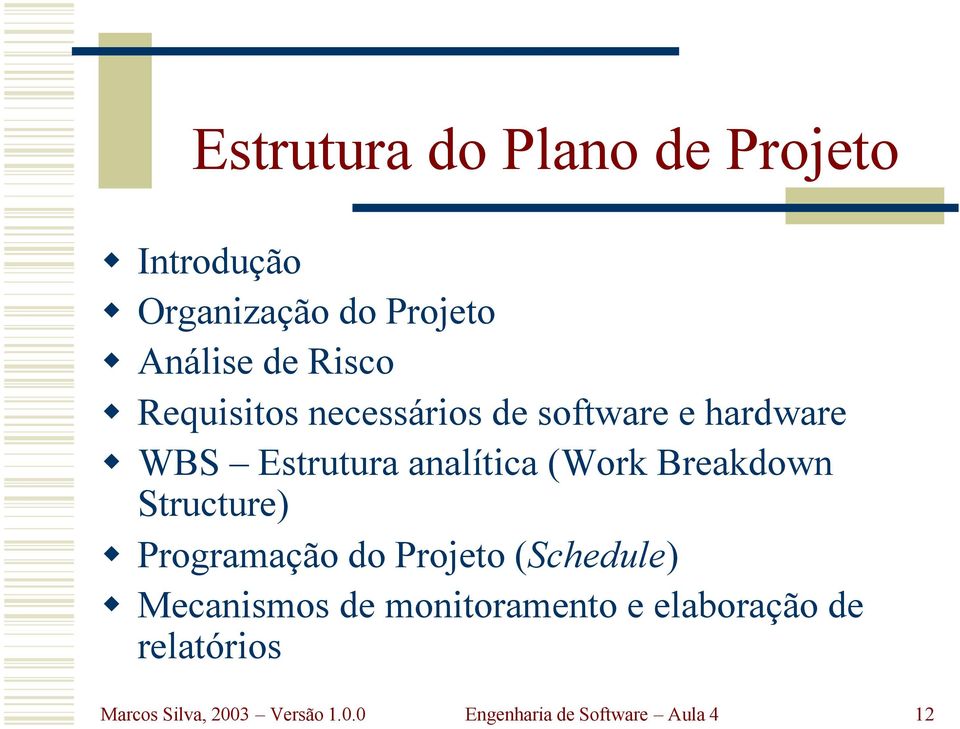 Breakdown Structure) Programação do Projeto (Schedule) Mecanismos de monitoramento