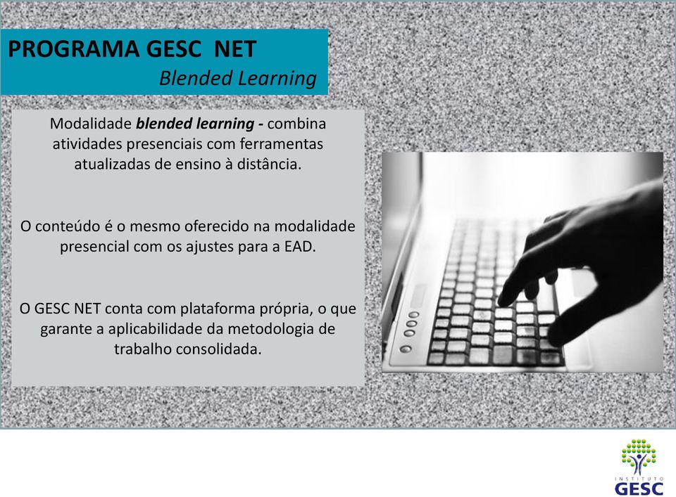 O conteúdo é o mesmo oferecido na modalidade presencial com os ajustes para a EAD.