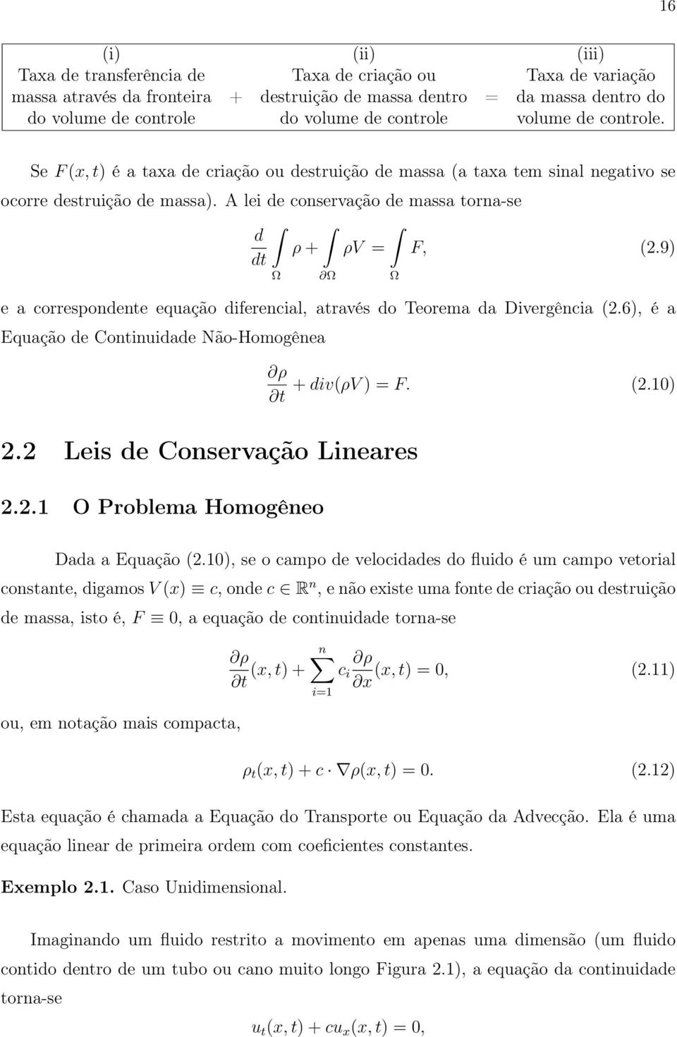 9) dt Ω Ω e a correspondente equação diferencial, através do Teorema da Divergência (2.6), é a Equação de Continuidade Não-Homogênea ρ t 2.2 Leis de Conservação Lineares 2.2.1 O Problema Homogêneo Ω + div(ρv ) = F.