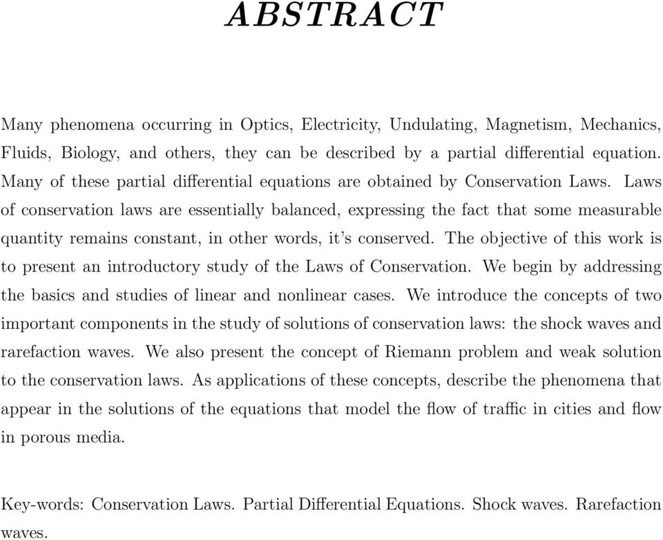 Laws of conservation laws are essentially balanced, expressing the fact that some measurable quantity remains constant, in other words, it s conserved.