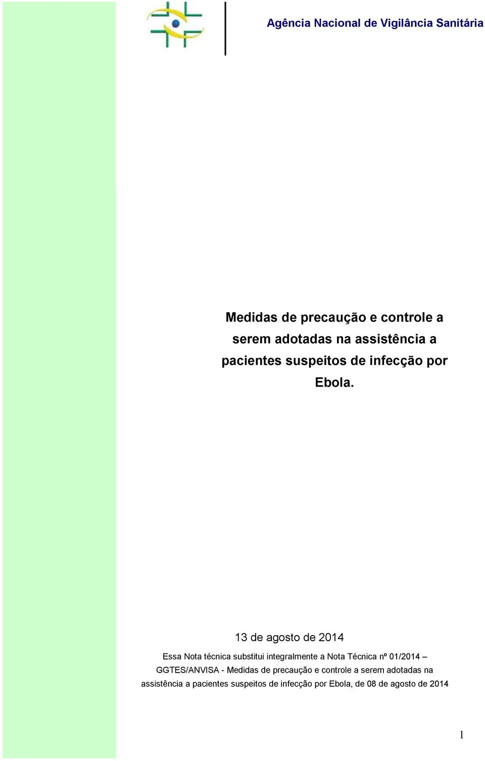 13 de agosto de 2014 Essa Nota técnica substitui integralmente a Nota Técnica nº 01/2014