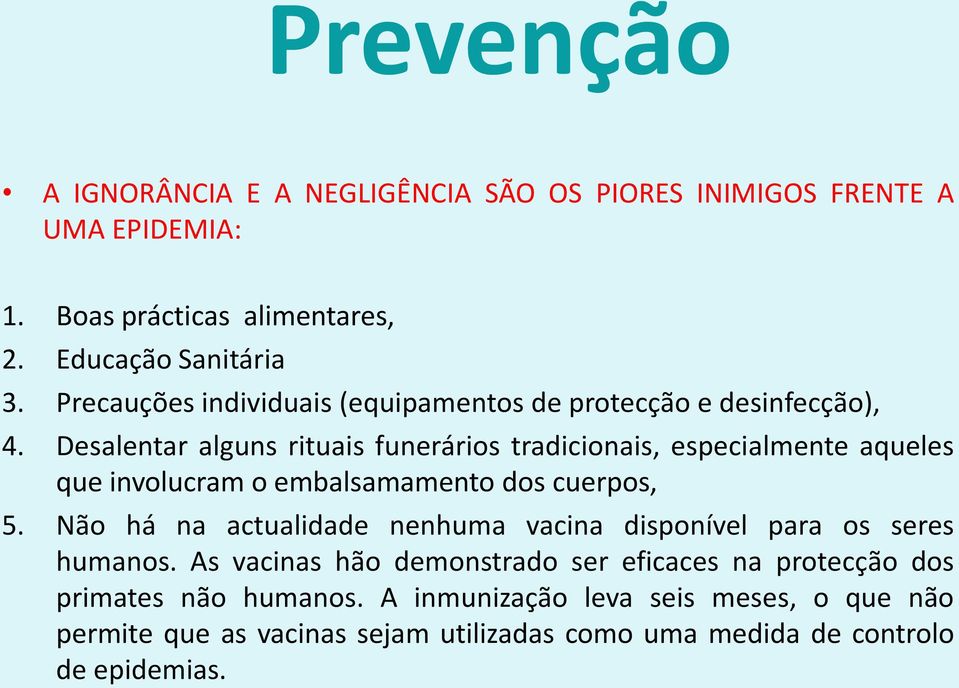 Desalentar alguns rituais funerários tradicionais, especialmente aqueles que involucram o embalsamamento dos cuerpos, 5.