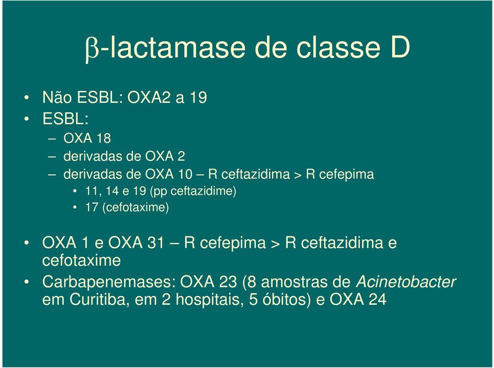 (cefotaxime) OXA 1 e OXA 31 R cefepima > R ceftazidima e cefotaxime