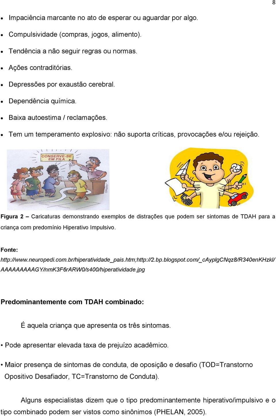 Figura 2 Caricaturas demonstrando exemplos de distrações que podem ser sintomas de TDAH para a criança com predomínio Hiperativo Impulsivo. Fonte: http://www.neuropedi.com.br/hiperatividade_pais.