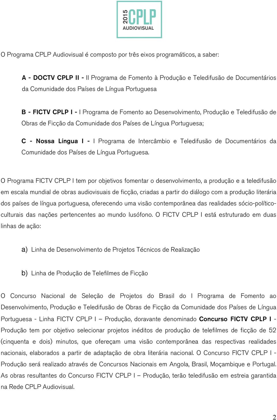 Intercâmbio e Teledifusão de Documentários da Comunidade dos Países de Língua Portuguesa.