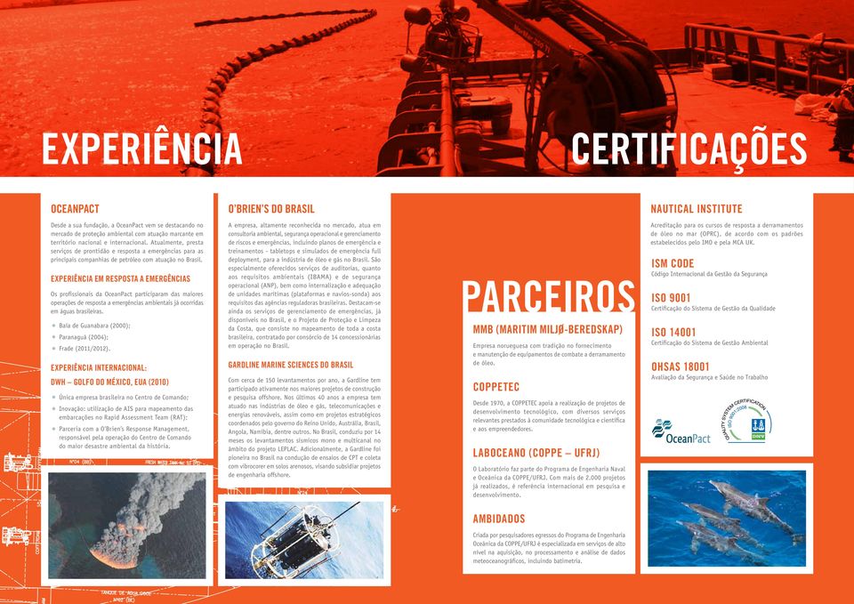 Experiência em Resposta a EmergênciaS Os profissionais da OceanPact participaram das maiores operações de resposta a emergências ambientais já ocorridas em águas brasileiras.