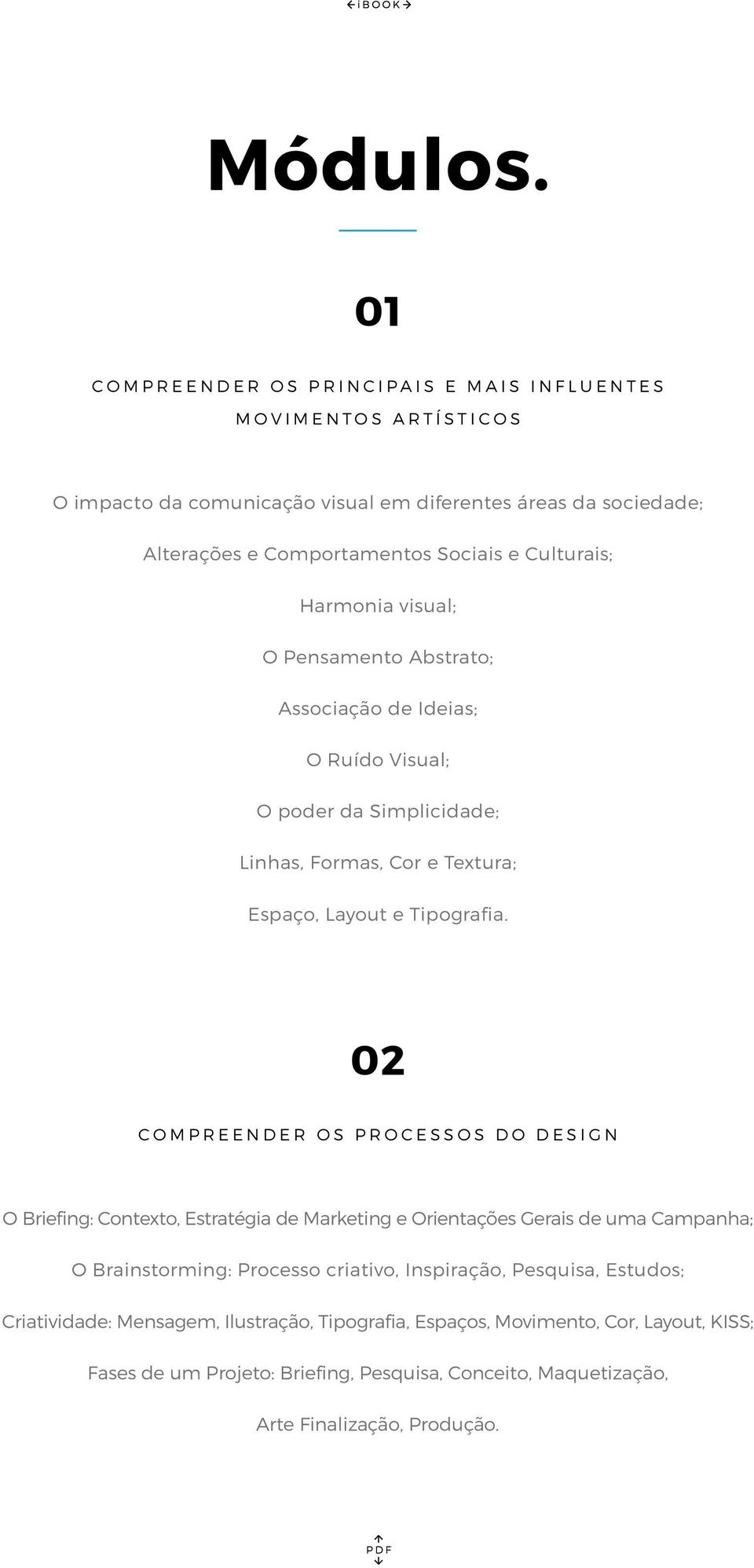 Culturais; Harmonia visual; O Pensamento Abstrato; Associação de Ideias; O Ruído Visual; O poder da Simplicidade; Linhas, Formas, Cor e Textura; Espaço, Layout e Tipografia.