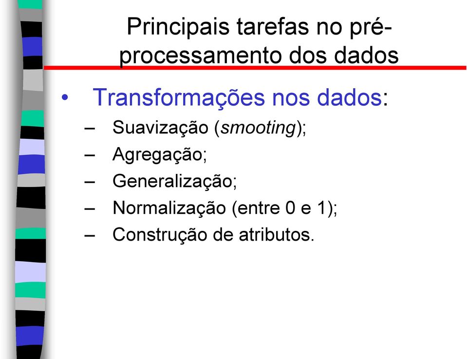 (smooting); Agregação; Generalização;