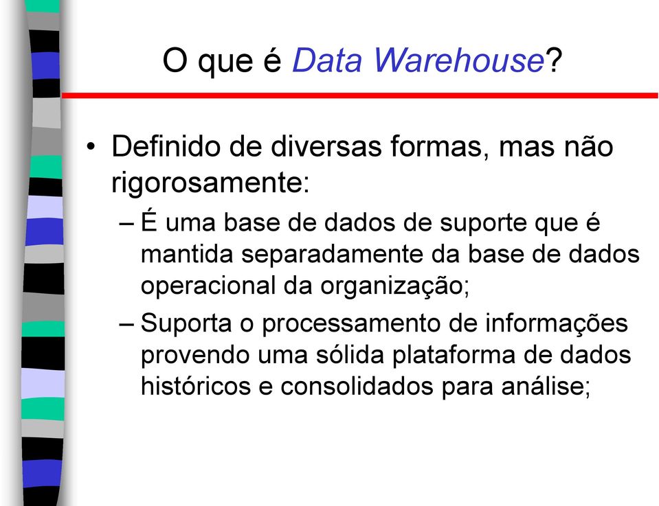 suporte que é mantida separadamente da base de dados operacional da