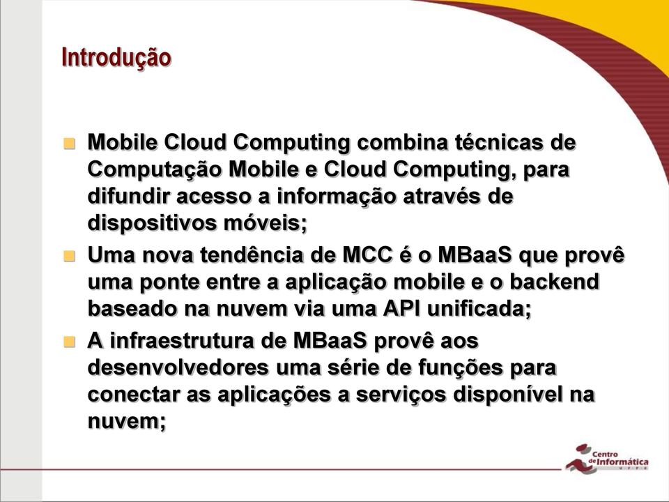 ponte entre a aplicação mobile e o backend baseado na nuvem via uma API unificada; A infraestrutura de