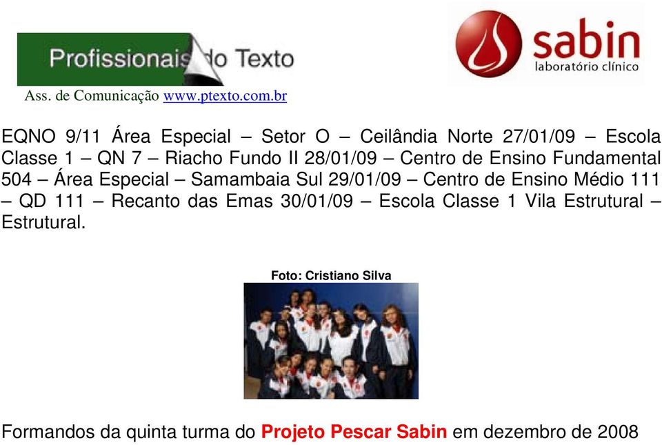 Ensino Médio 111 QD 111 Recanto das Emas 30/01/09 Escola Classe 1 Vila Estrutural