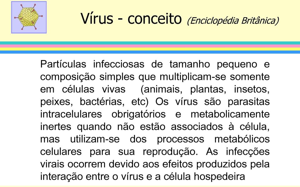 obrigatórios e metabolicamente inertes quando não estão associados à célula, mas utilizam-se dos processos metabólicos