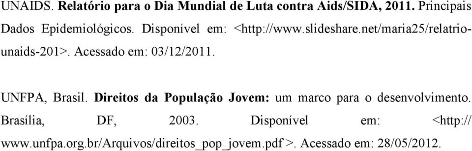 net/maria25/relatriounaids-201>. Acessado em: 03/12/2011. UNFPA, Brasil.