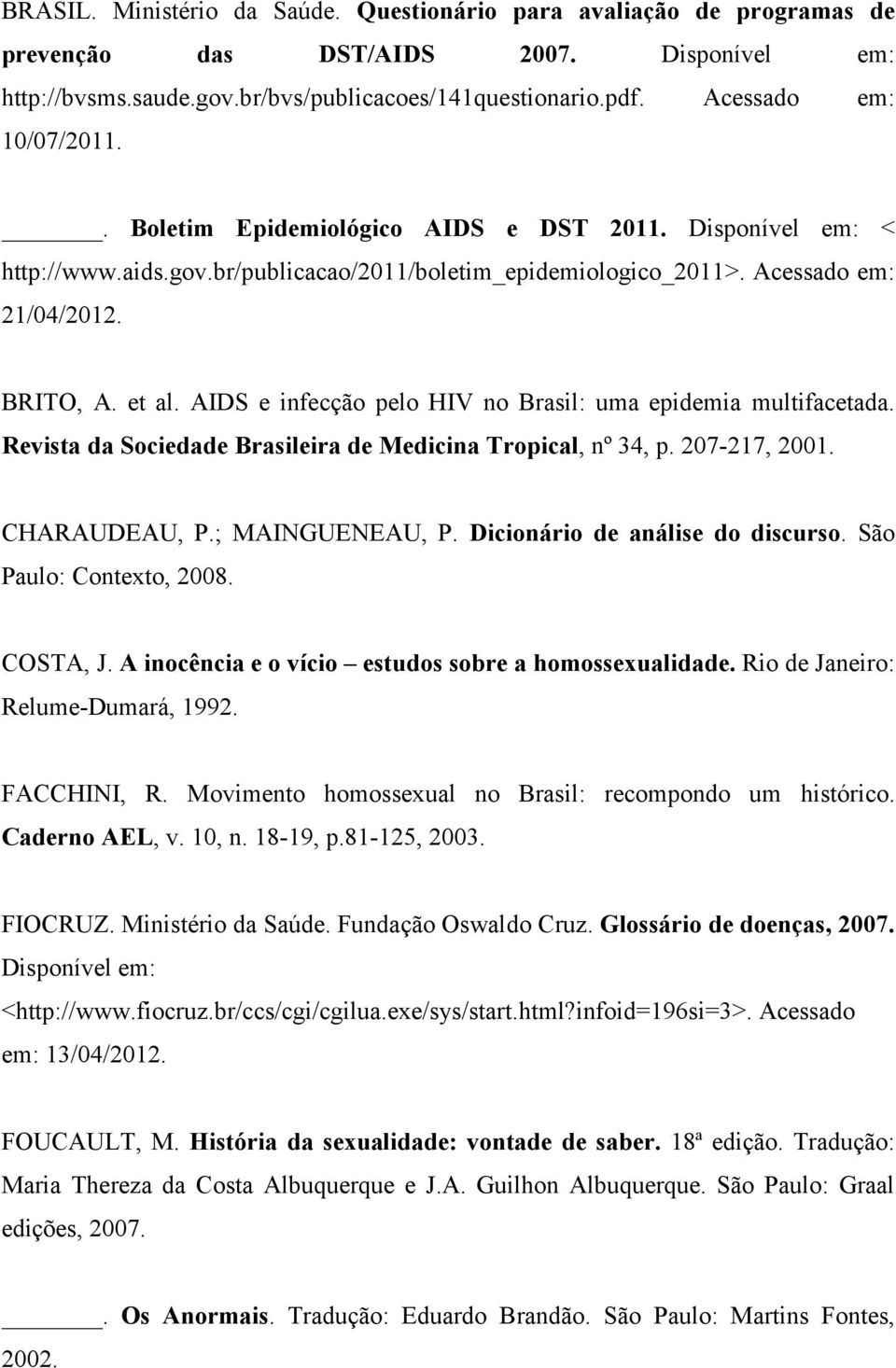 AIDS e infecção pelo HIV no Brasil: uma epidemia multifacetada. Revista da Sociedade Brasileira de Medicina Tropical, nº 34, p. 207-217, 2001. CHARAUDEAU, P.; MAINGUENEAU, P.