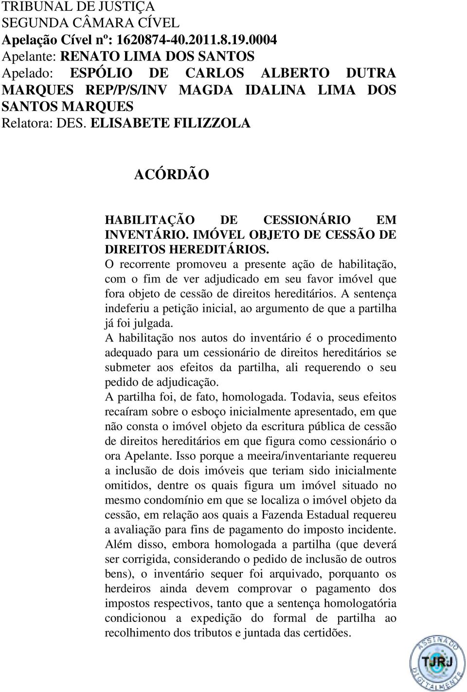 ELISABETE FILIZZOLA ACÓRDÃO HABILITAÇÃO DE CESSIONÁRIO EM INVENTÁRIO. IMÓVEL OBJETO DE CESSÃO DE DIREITOS HEREDITÁRIOS.