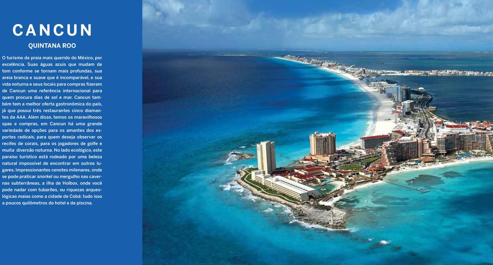 internacional para quem procura dias de sol e mar. Cancun também tem a melhor oferta gastronômica do país, já que possui três restaurantes cinco diamantes da AAA.