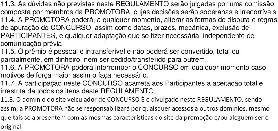 necessária, independente de comunicação prévia. 11.5. O prêmio é pessoal e intransferível e não poderá ser convertido, total ou parcialmente, em dinheiro, nem ser cedido/transferido para outrem. 11.6.