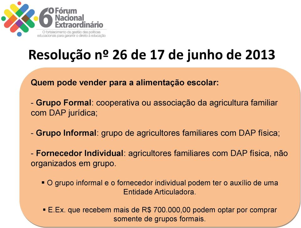 Individual: agricultores familiares com DAP física, não organizados em grupo.