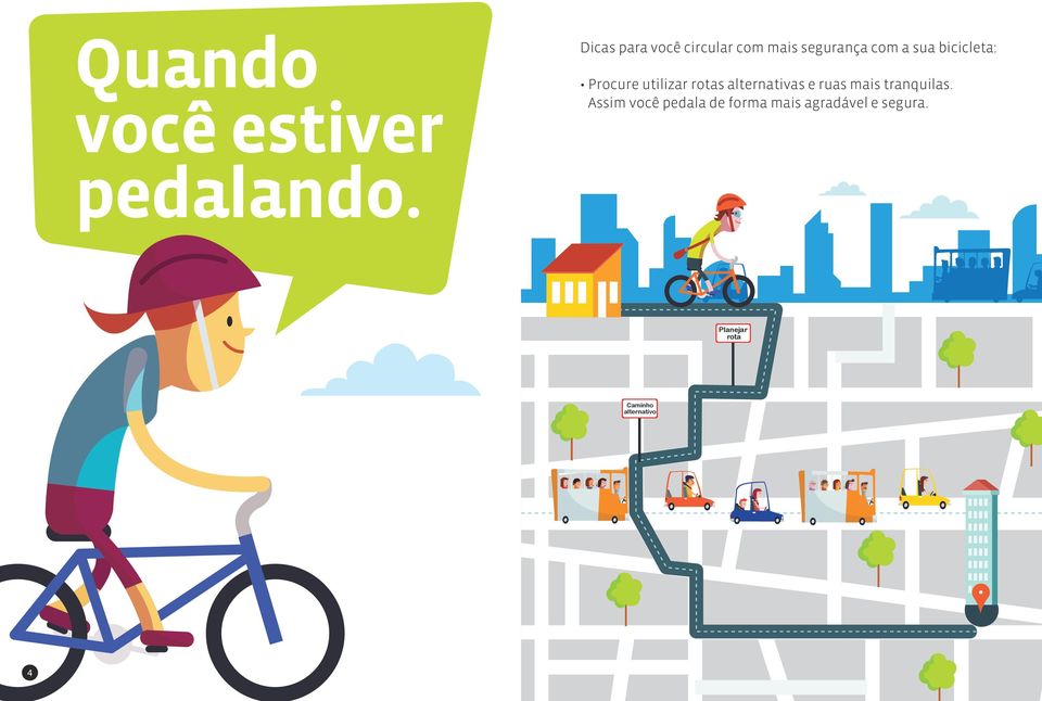 bicicleta: Procure utilizar rotas alternativas e ruas mais