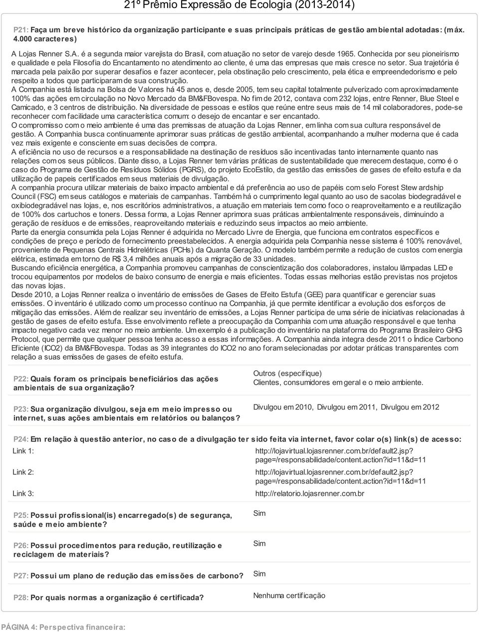 Conhecida por seu pioneirismo e qualidade e pela Filosofia do Encantamento no atendimento ao cliente, é uma das empresas que mais cresce no setor.