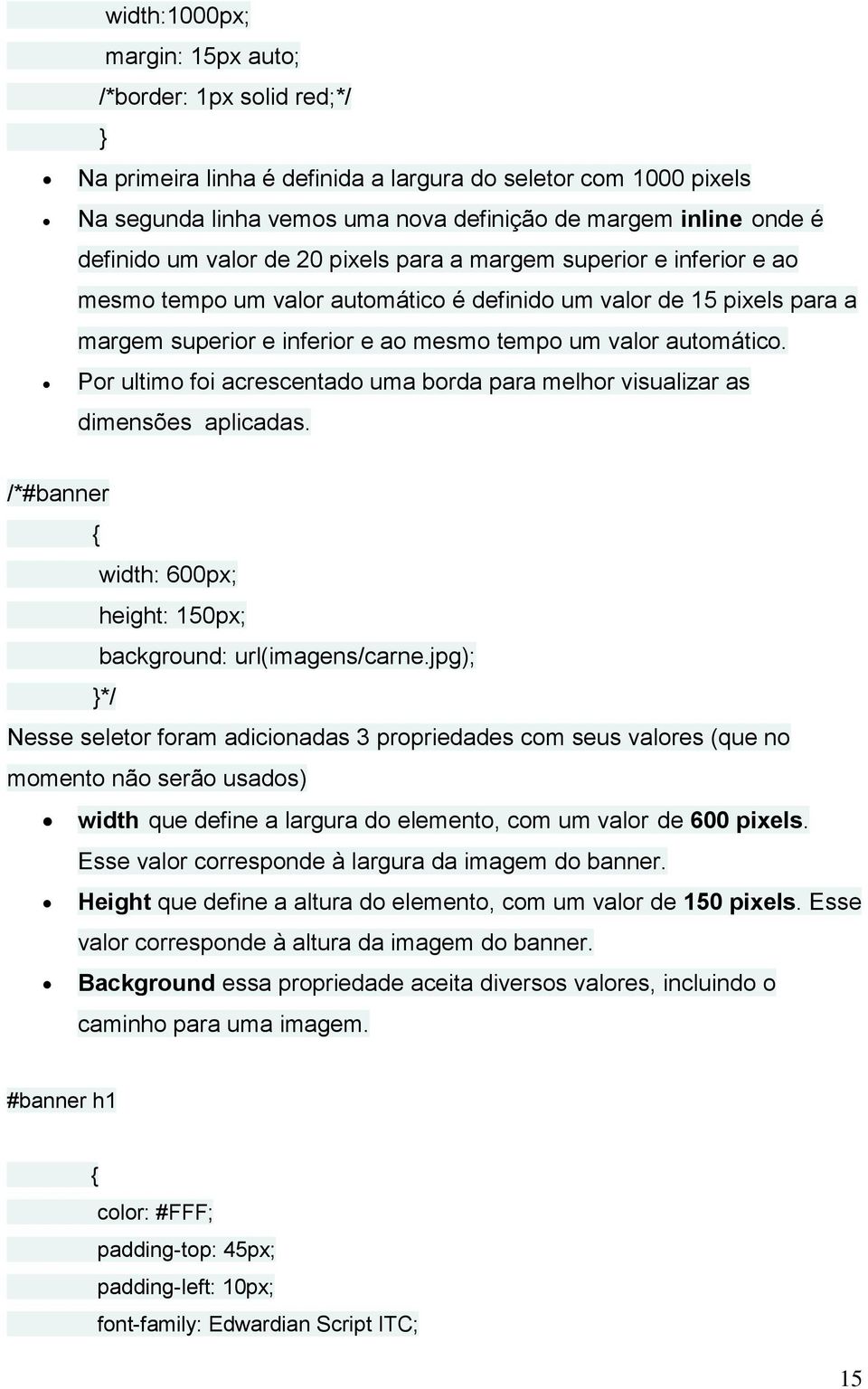 automático. Por ultimo foi acrescentado uma borda para melhor visualizar as dimensões aplicadas. /*#banner width: 600px; height: 150px; background: url(imagens/carne.