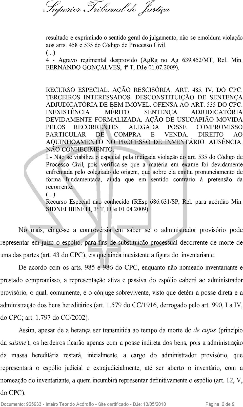 535 DO CPC. INEXISTÊNCIA. MÉRITO. SENTENÇA ADJUDICATÓRIA DEVIDAMENTE FORMALIZADA. AÇÃO DE USUCAPIÃO MOVIDA PELOS RECORRENTES. ALEGADA POSSE. COMPROMISSO PARTICULAR DE COMPRA E VENDA.