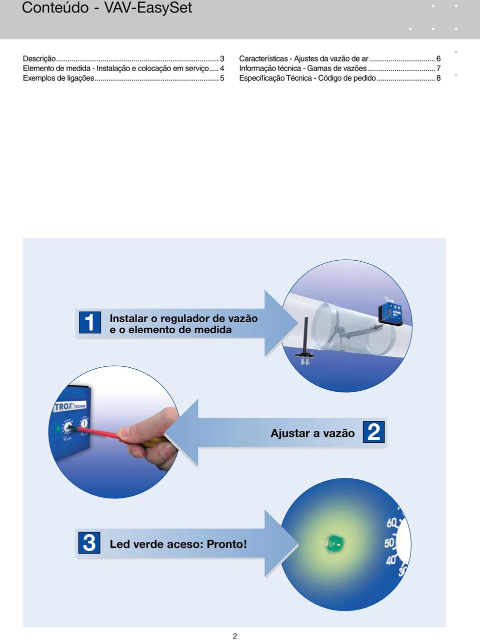 .. 5 Características - Ajustes da vazão de ar... 6 Informação técnica - Gamas de vazões.