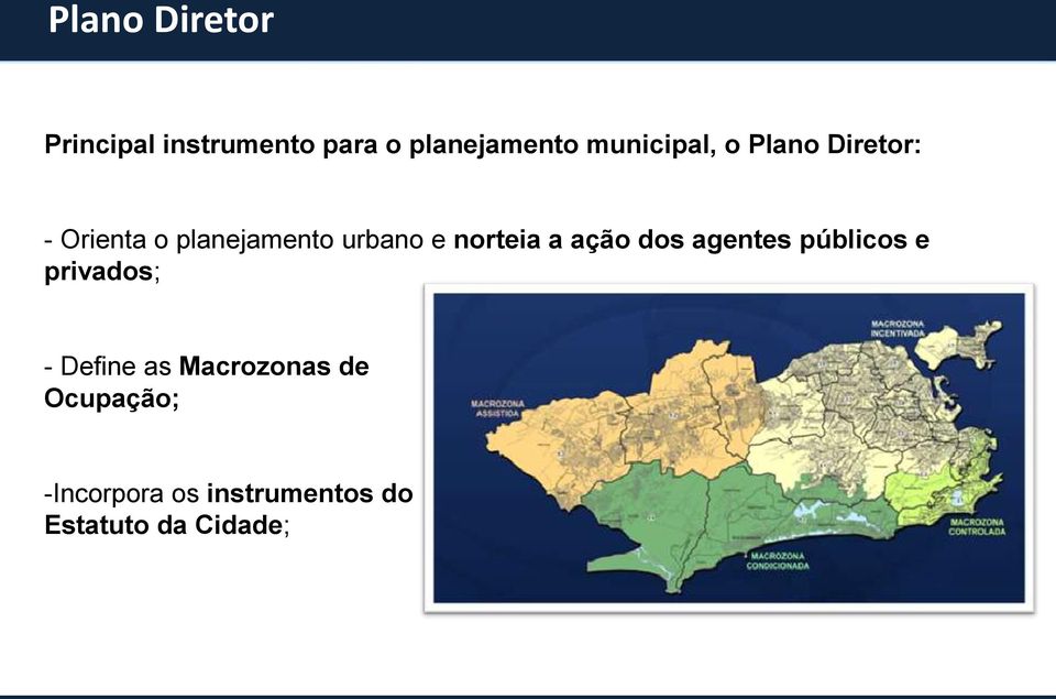 norteia a ação dos agentes públicos e privados; - Define as