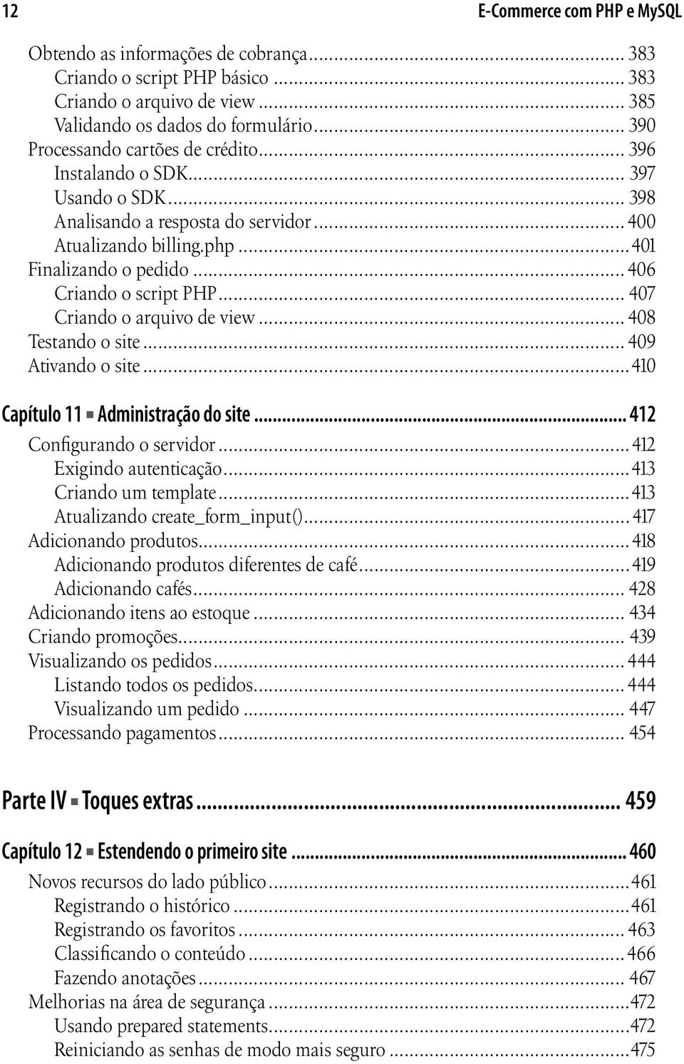 .. 406 Criando o script PHP... 407 Criando o arquivo de view... 408 Testando o site... 409 Ativando o site...410 Capítulo 11 Administração do site... 412 Configurando o servidor.