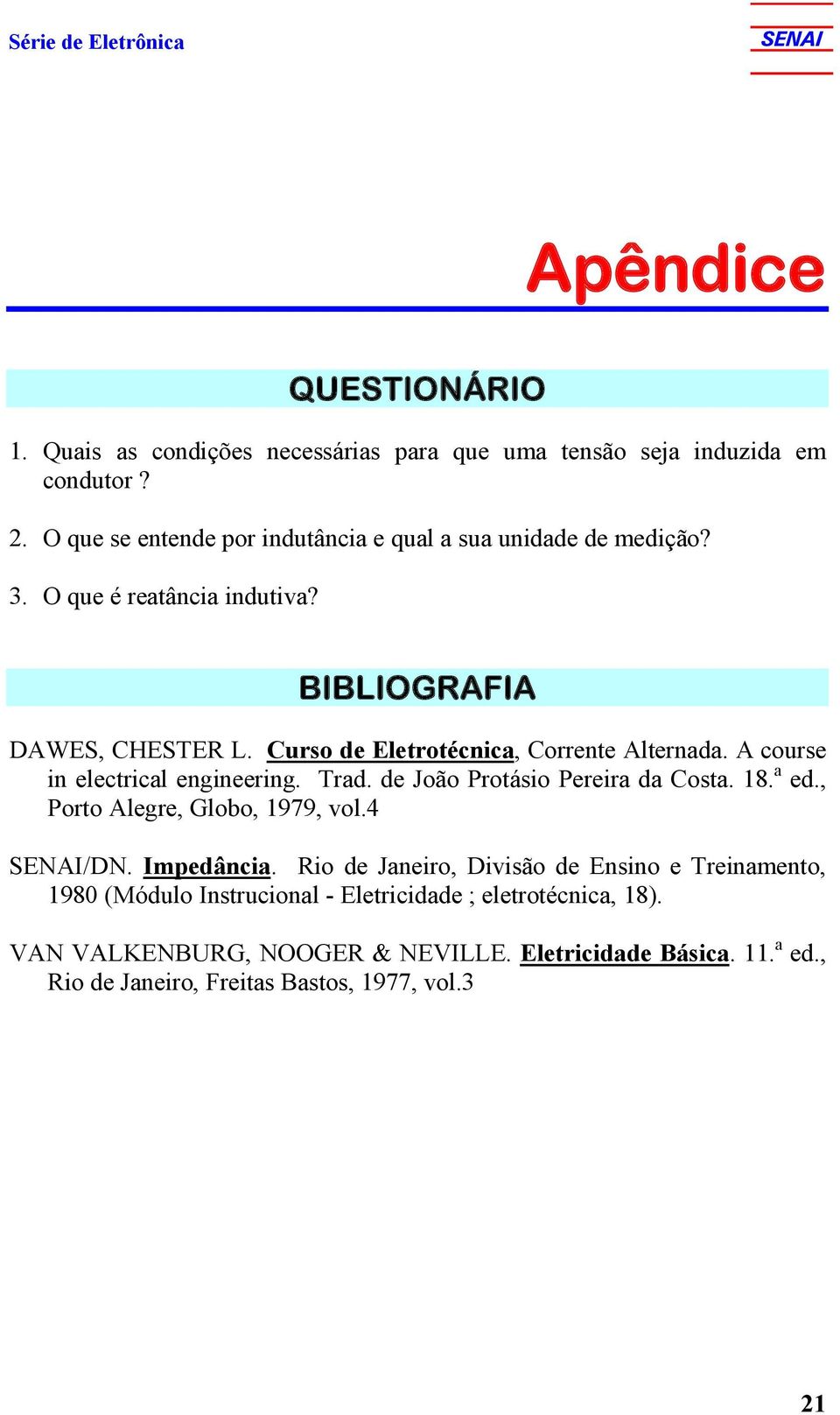 Curso de Eletrotécnica, Corrente Alternada. A course in electrical engineering. Trad. de João Protásio Pereira da Costa. 18. a ed., Porto Alegre, Globo, 1979, vol.