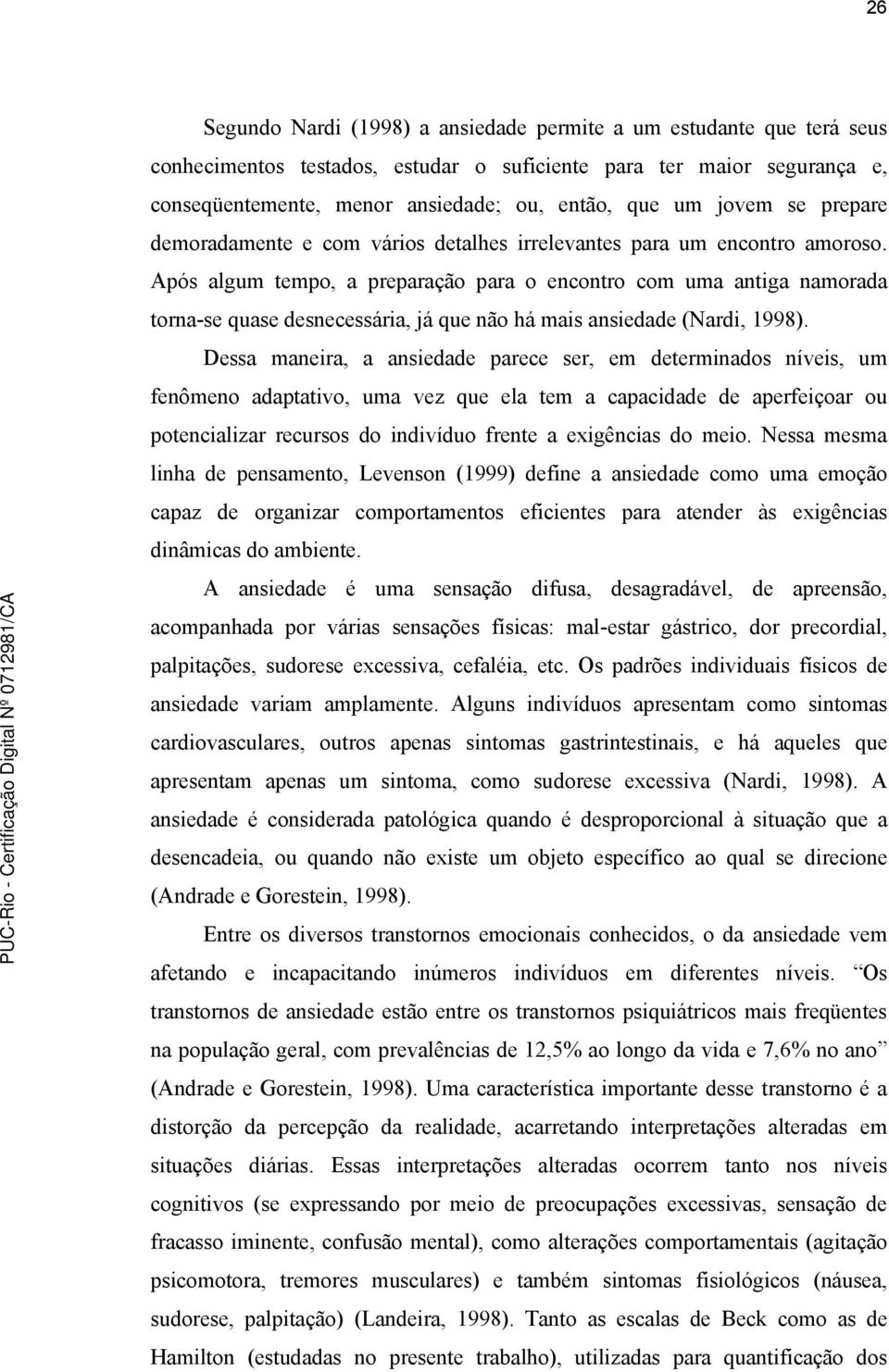 Após algum tempo, a preparação para o encontro com uma antiga namorada torna-se quase desnecessária, já que não há mais ansiedade (Nardi, 1998).