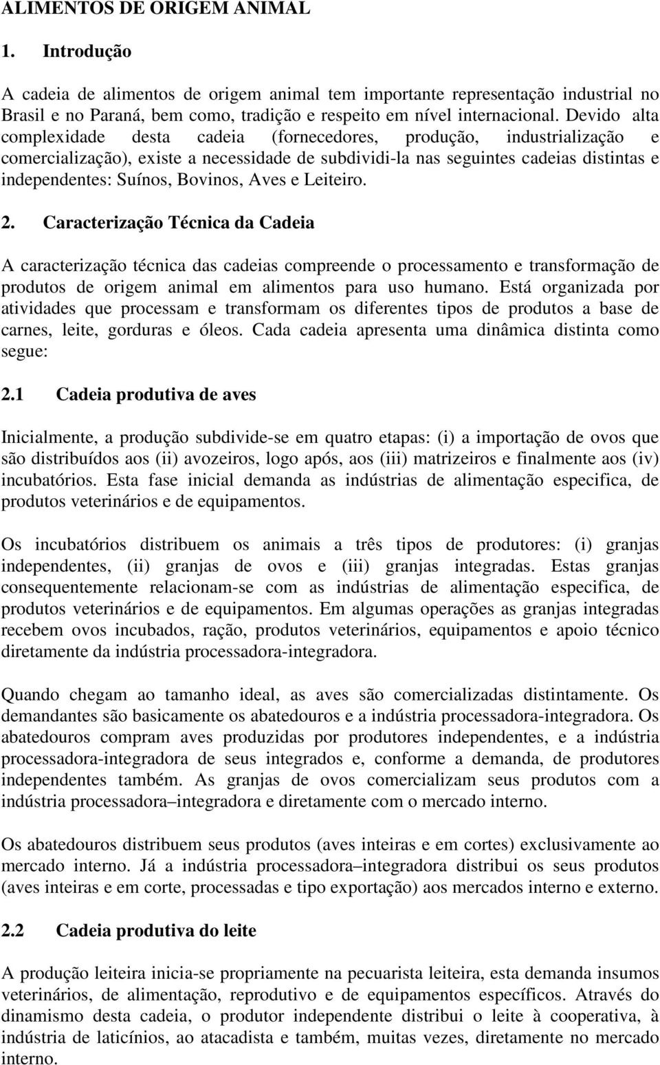 Bovinos, Aves e Leiteiro. 2. Caracterização Técnica da Cadeia A caracterização técnica das cadeias compreende o processamento e transformação de produtos de origem animal em alimentos para uso humano.