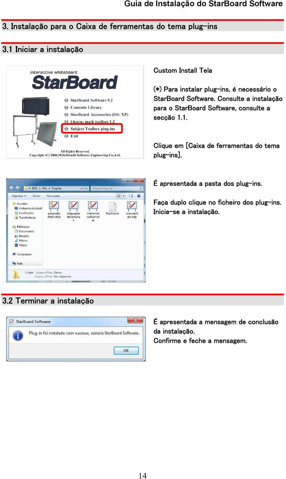 Consulte a instalação para o StarBoard Software, consulte a secção 1.1. Clique em [Caixa de ferramentas do tema plug-ins].