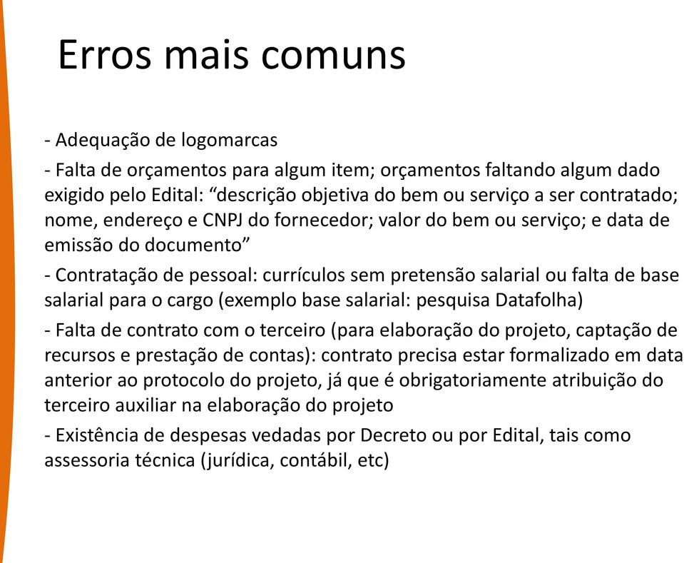 salarial: pesquisa Datafolha) - Falta de contrato com o terceiro (para elaboração do projeto, captação de recursos e prestação de contas): contrato precisa estar formalizado em data anterior ao